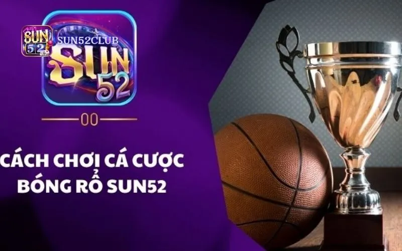 Cược bóng rổ Sun52