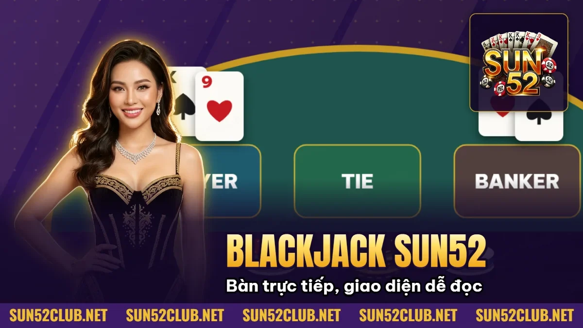 Hình minh họa bài viết: Blackjack Sun52 Cách Để Chơi Xì Dách Và Basic Strategy