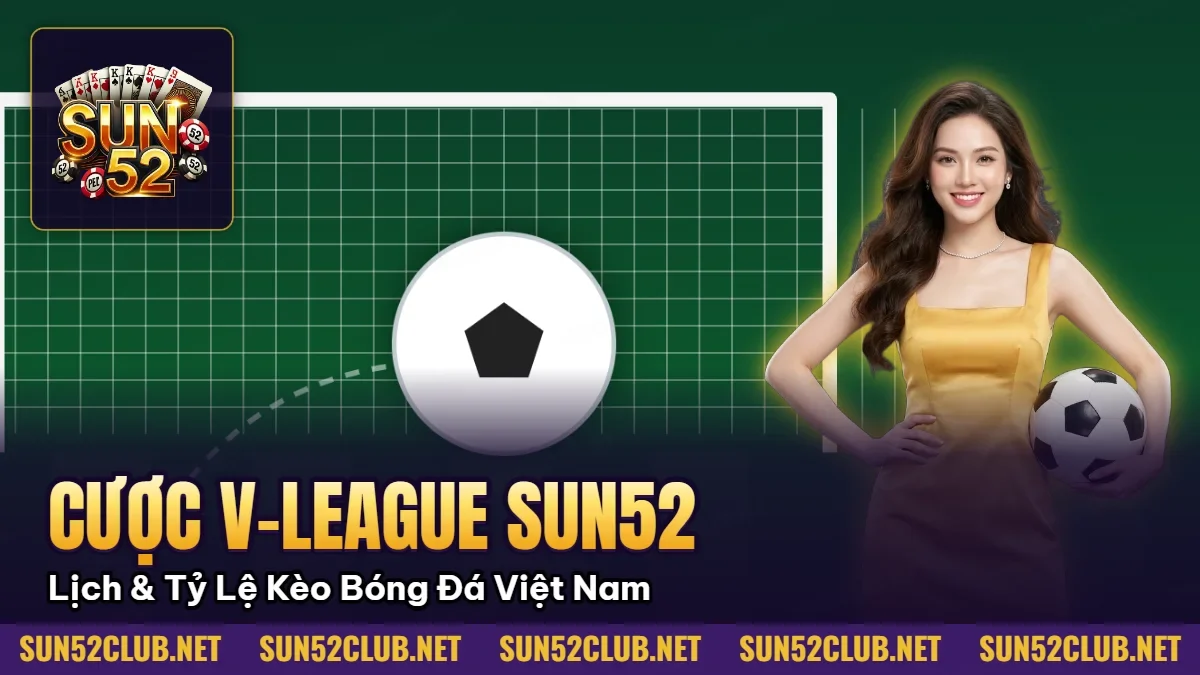 Hình minh họa bài viết: Cược V-League Sun52 Lịch & Tỷ Lệ Kèo Bóng Đá Việt Nam