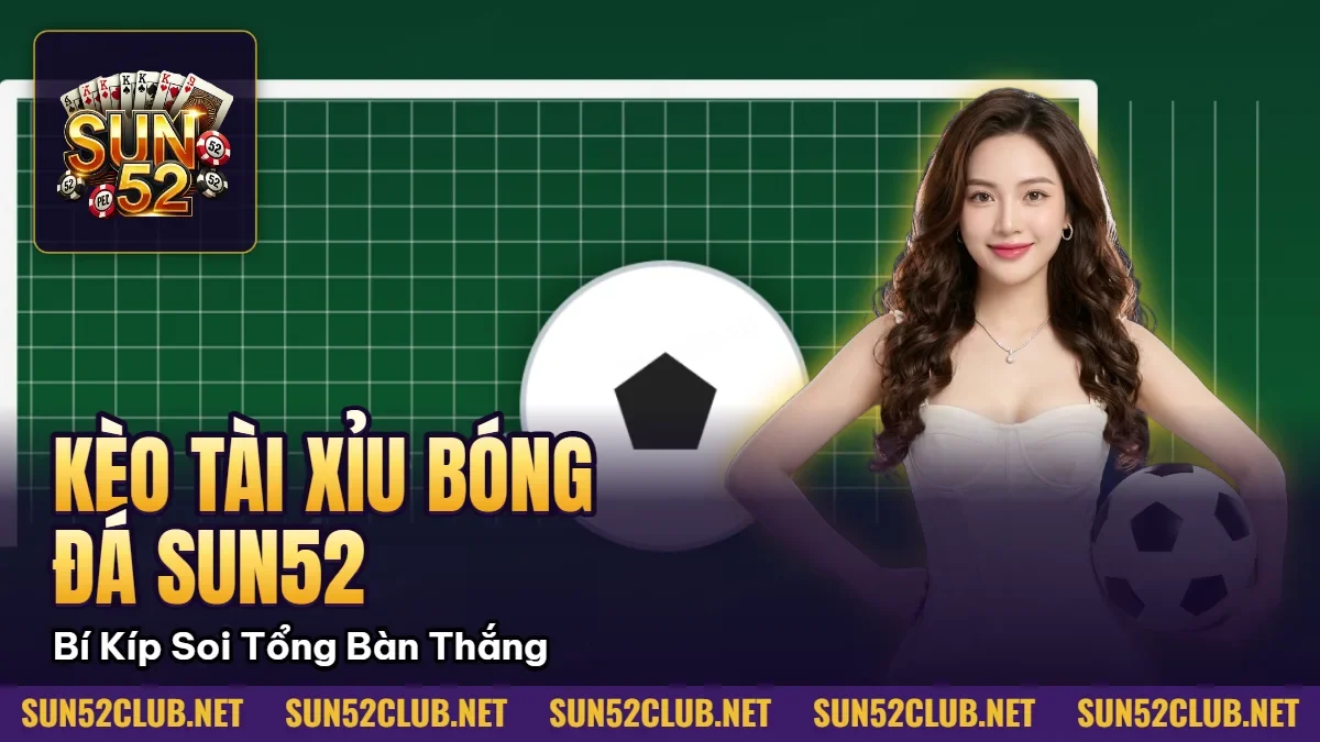 Hình minh họa bài viết: Kèo Tài Xỉu Bóng Đá Sun52: Bí Kíp Soi Tổng Bàn Thắng
