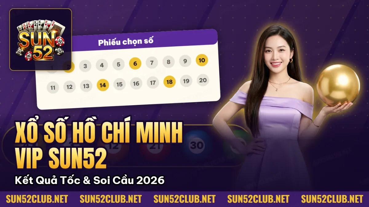 Xổ Số Hồ Chí Minh VIP Sun52: Kết Quả Siêu Tốc & Soi Cầu 2026 1 Hình minh họa bài viết: Xổ Số Hồ Chí Minh VIP Sun52: Kết Quả Siêu Tốc & Soi Cầu 2026
