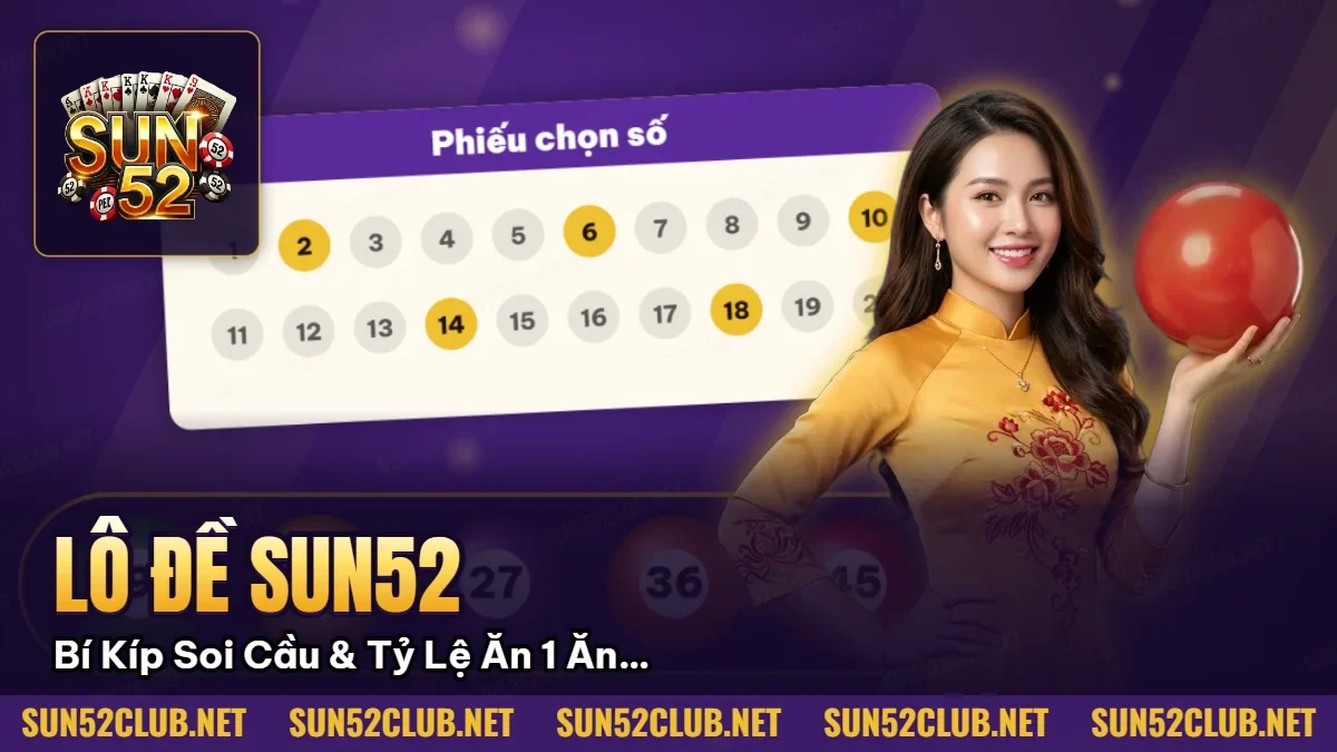 Lô Đề Sun52: Bí Kíp Soi Cầu & Tỷ Lệ Ăn 1 Ăn 99 Cao Nhất 2026 1 Hình minh họa bài viết: Lô Đề Sun52: Bí Kíp Soi Cầu & Tỷ Lệ Ăn 1 Ăn 99 Cao Nhất 2026