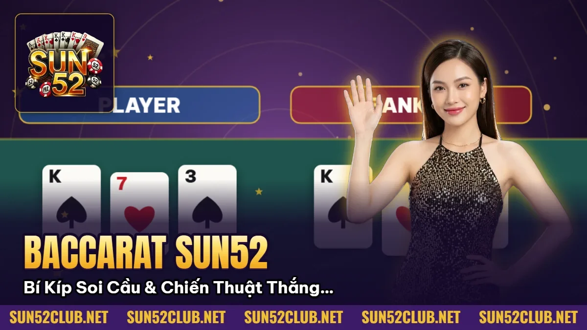 Hình minh họa bài viết: Baccarat Sun52: Bí Kíp Soi Cầu & Chiến Thuật Thắng Trắng 2026