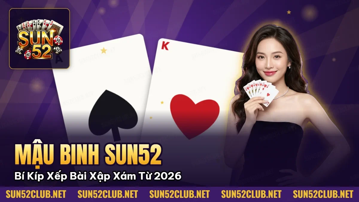 Quân Át bích và K cơ trong ảnh giới thiệu Mậu Binh SUN52