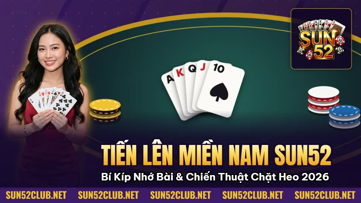 Hình minh họa bài viết: Tiến Lên Miền Nam Sun52: Bí Kíp Nhớ Bài & Chiến Thuật Chặt Heo 2026