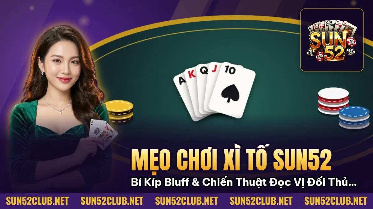 Hình minh họa bài viết: Mẹo Chơi Xì Tố Sun52: Bí Kíp Bluff & Chiến Thuật Đọc Vị Đối Thủ 2026