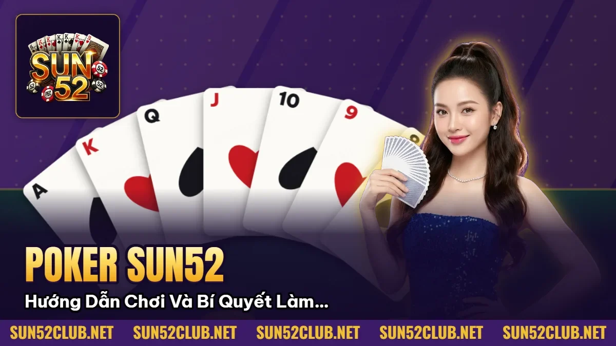 Hình minh họa bài viết: Poker Sun52 Hướng Dẫn Chơi Và Bí Quyết Làm Chủ Bàn Đấu