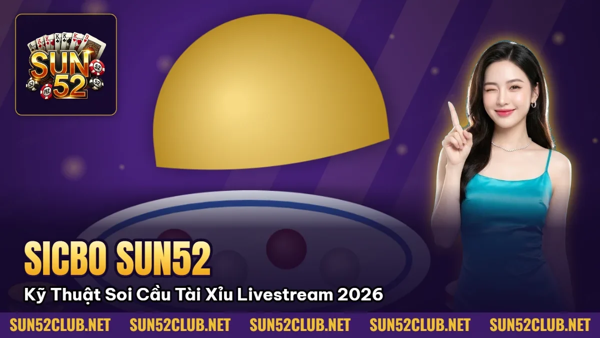 Hình minh họa bài viết: Sicbo Sun52: Kỹ Thuật Soi Cầu Tài Xỉu Livestream Bất Bại 2026